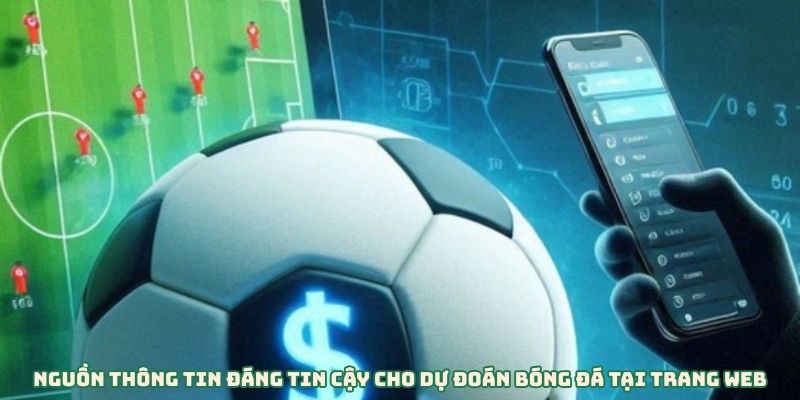 Nguồn Thông Tin Đáng Tin Cậy Cho Dự Đoán Bóng Đá Tại Trang Web